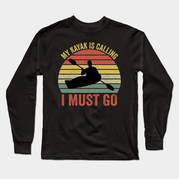 My Kayak Is Calling I Must Go Long Sleeve T-Shirt by DragonTees